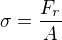$\sigma=\frac{F_r}{A}$
