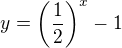 $y=\(\frac{1}{2}\)^{x}-1$