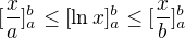 $[\frac{x}{a}]_{a}^{b}\le [\ln x]_{a}^{b}\le [\frac{x}{b}]^{b}_{a}$