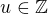 $u \in \mathbb{Z}$