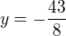 $y=-\frac{43}{8}$