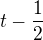 $t-\frac{1}{2}$