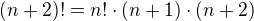 $(n+2)!=n!\cdot(n+1)\cdot (n+2)$