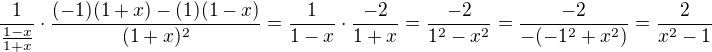 $\frac{1}{\frac{1-x}{1+x}}\cdot \frac{(-1)(1+x)-(1)(1-x)}{(1+x)^{2}}=\frac{1}{1-x}\cdot \frac{-2}{1+x}=\frac{-2}{1^{2}-x^{2}}=\frac{-2}{-(-1^{2}+x^{2})}=\frac{2}{x^{2}-1}$