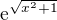 $\mathrm{e}^{\sqrt{x^{2}+1}}$