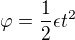 $\varphi = \frac12 \epsilon t^2$