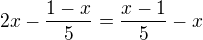 $2x-\frac {1-x}{5}=\frac{x-1}{5}-x $