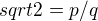 $sqrt2=p/q$