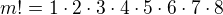 $m!=1 \cdot 2\cdot 3\cdot 4\cdot 5\cdot 6\cdot 7\cdot 8$