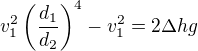 $v_1^2\left(\frac{d_1}{d_2}\right)^4-v_1^2=2\Delta hg$