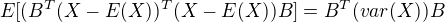 $E[(B^{T}(X-E(X))^{T}(X-E(X))B]=B^{T}(var(X))B$