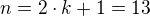 $n=2\cdot k+1=13$