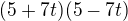 $(5+7t)(5-7t)$