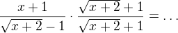 $\frac{x+1}{\sqrt{x+2}-1}\cdot\frac{\sqrt{x+2}+1}{\sqrt{x+2}+1}=\dots$
