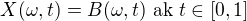 $X(\omega ,t)=B(\omega,t) \text{ ak } t\in [0,1]$