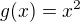 $g(x)={x}^{2}$