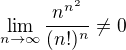 $\lim_{n\to\infty} \frac{n^{n^2}}{(n!)^n} \neq 0$