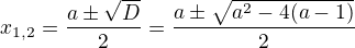 $x_{1,2}=\frac{a\pm\sqrt{D}}{2}=\frac{a\pm\sqrt{a^2-4(a-1)}}{2}$