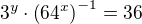 $3^y\cdot \(64^x\)^{-1}=36$
