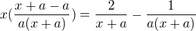 $x(\frac{x+a-a}{a(x+a)})=\frac{2}{x+a}-\frac{1}{a(x+a)}$