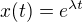 $x(t)=e^{\lambda t}$