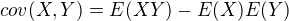 $cov(X,Y) = E(XY) - E(X)E(Y)$