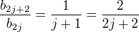 $\frac{b_{2j+2}}{b_{2j}}=\frac{1}{j+1}=\frac{2}{2j+2}$
