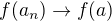 $f(a_n) \to f(a)$