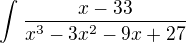 $\int_{}^{}\frac{x-33}{x^{3}-3x^{2}-9x+27}$