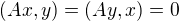 $(Ax,y)=(Ay,x)=0$