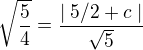 $\sqrt{\frac{5}{4}} = \frac{\mid 5/2 + c \mid}{\sqrt{5}}$