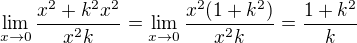 $\lim_{x\to0}\frac{x^2+{k^2}{x^2}}{{x^2}k}=\lim_{x\to0}\frac{x^2(1+{k^2})}{{x^2}k}=\frac{1+k^2}{k}$