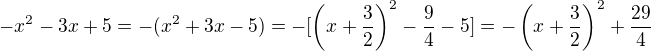 $-x^{2}-3x+5=-(x^2+3x-5)=-[\(x+\frac{3}{2}\)^2-\frac{9}{4}-5]=-\(x+\frac{3}{2}\)^2+\frac{29}{4}$