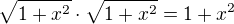 $\sqrt{1+x^2}\cdot\sqrt{1+x^2}=1+x^2$