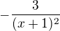 $-\frac{3}{(x+1)^2}$