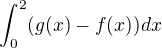 $\int_{0}^{2} (g(x) - f(x))dx$