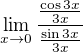 $\lim_{x\to0}\frac{\frac{\cos 3x}{3x}}{\frac{\sin 3x}{3x}}$