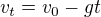 $v_t=v_0-gt$
