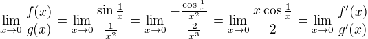$\lim_{x\to0}\frac{f(x)}{g(x)}=\lim_{x\to0}\frac{\sin \frac{1}{x}}{\frac{1}{x^2}}=\lim_{x\to0}\frac{-\frac{\cos \frac{1}{x}}{x^2}}{-\frac{2}{x^3}}=\lim_{x\to0}\frac{x\cos \frac{1}{x}}{2}=\lim_{x\to0}\frac{f'(x)}{g'(x)}$