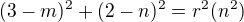 $(3-m)^2 + (2-n)^2 = r^2 (n^2)$
