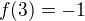 $f(3)=-1$