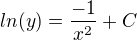 $ln (y)=\frac{-1}{x^2}+C$