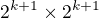 $2^{k+1}\times 2^{k+1}$