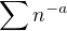 $\sum n^{-a}$