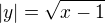 $|y| = \sqrt{x - 1}$