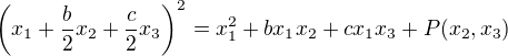 $\(x_1+\frac b{2}x_2+\frac c{2}x_3\)^2=x_1^2+bx_1x_2+cx_1x_3+P(x_2,x_3)$