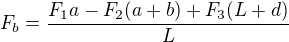 $F_{b}=\frac{F_{1}a-F_{2}(a+b)+F_{3}(L+d)}{L}$