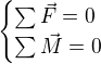 $\begin{cases}\sum \vec F=0\\ \sum \vec M=0\end{cases}$