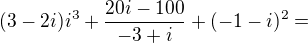$(3-2i)i^3+\frac{20i-100}{-3+i}+(-1-i)^2=$