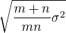 $\sqrt{\frac{m+n}{mn}\sigma ^2}$
